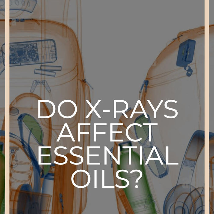 Do X-Rays Affect Essential Oils?
