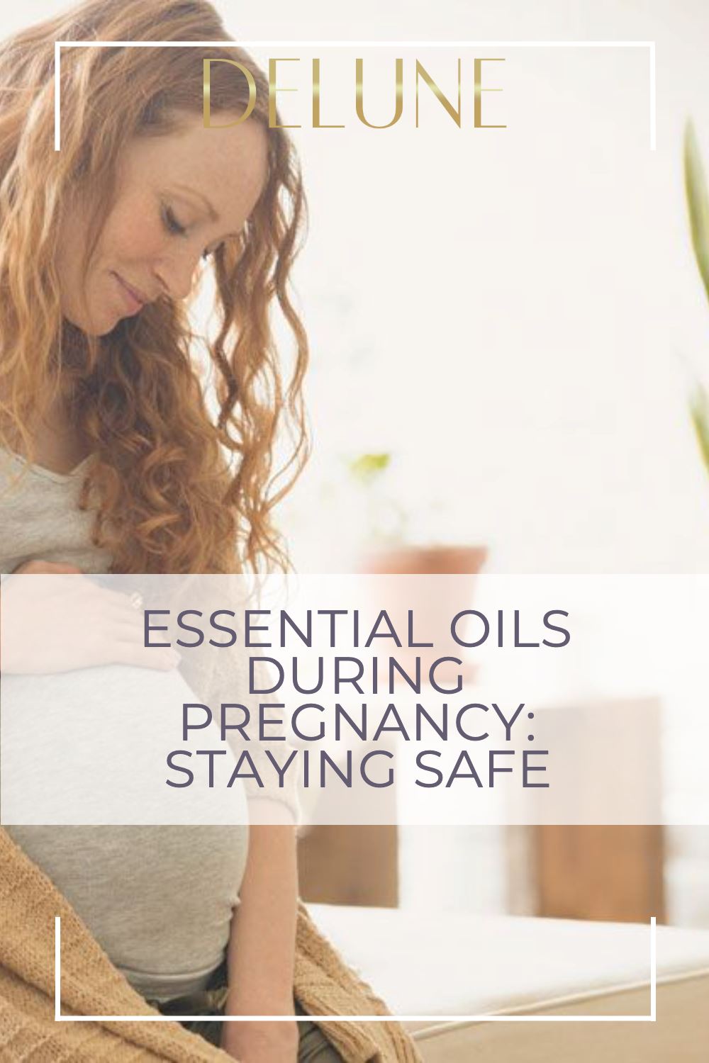 Essential Oils During Pregnancy: Staying Safe
