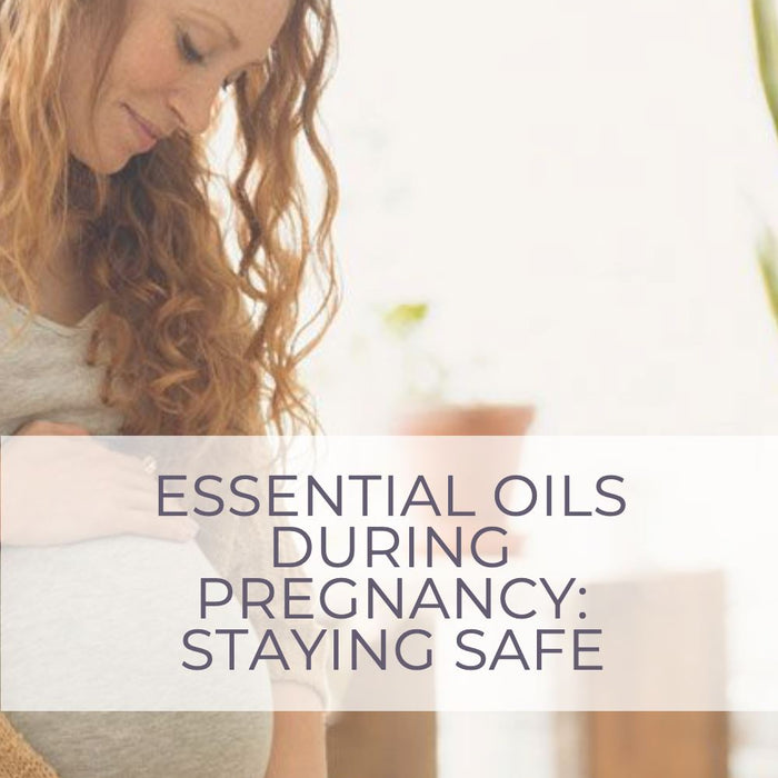 Essential Oils During Pregnancy: Staying Safe